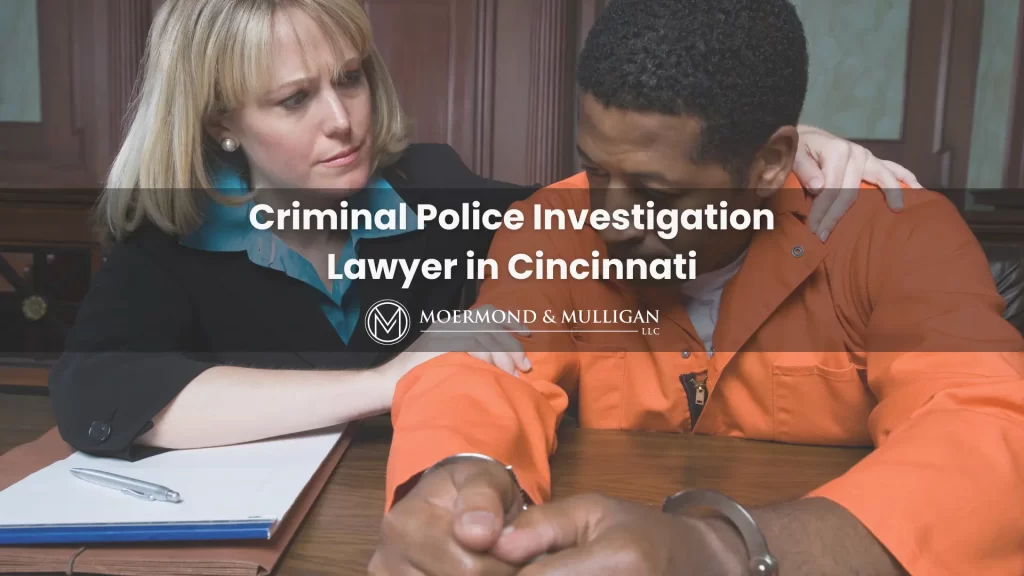Criminal Police Investigation Lawyer in Cincinnati