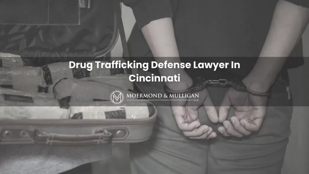 Drug Trafficking Defense Lawyer In Cincinnati