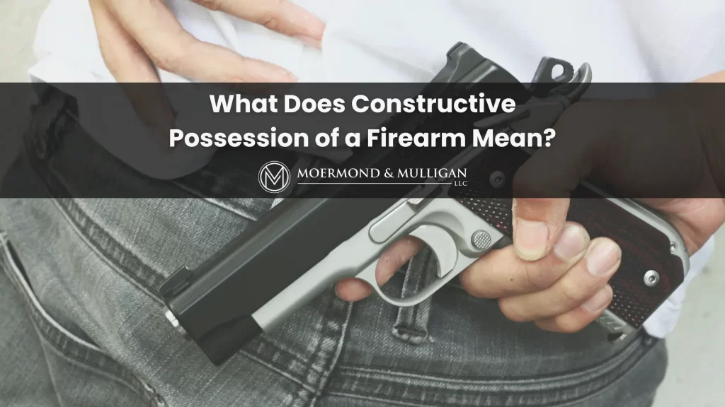 What Does Constructive Possession of a Firearm Mean