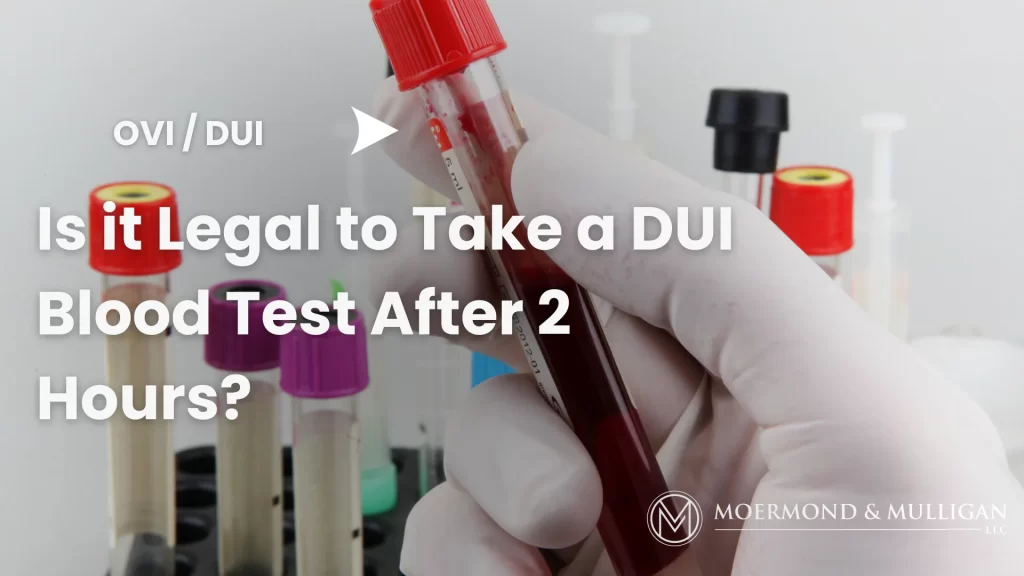 Is it Legal to Take a DUI Blood Test After 2 Hours