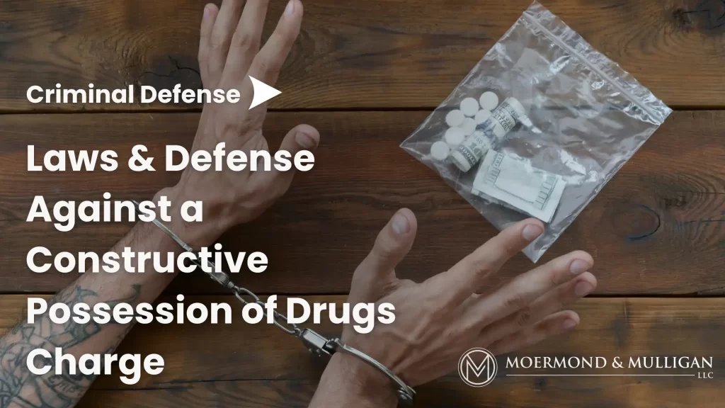 Laws & Defense Against a Constructive Possession of Drugs Charge