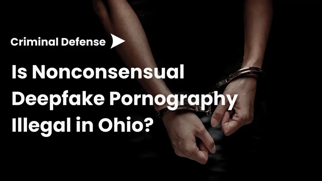 Is Nonconsensual Deepfake Pornography Illegal in Ohio_ Image