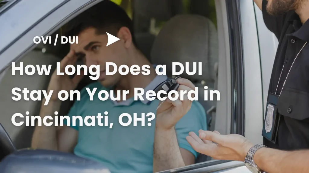 How Long Does a DUI Stay on Your Record in Cincinnati, OH_ Image