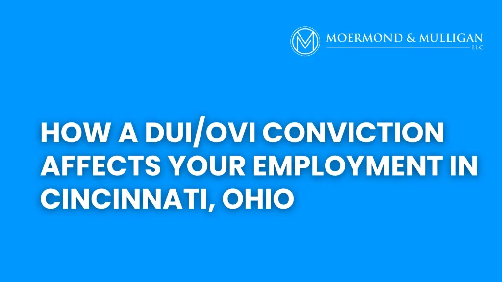 How a DUI_OVI Conviction Affects Your Employment in Cincinnati, Ohio