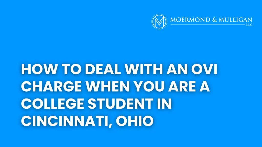 How to Deal With an OVI Charge When You Are a College Student in Cincinnati, Ohio