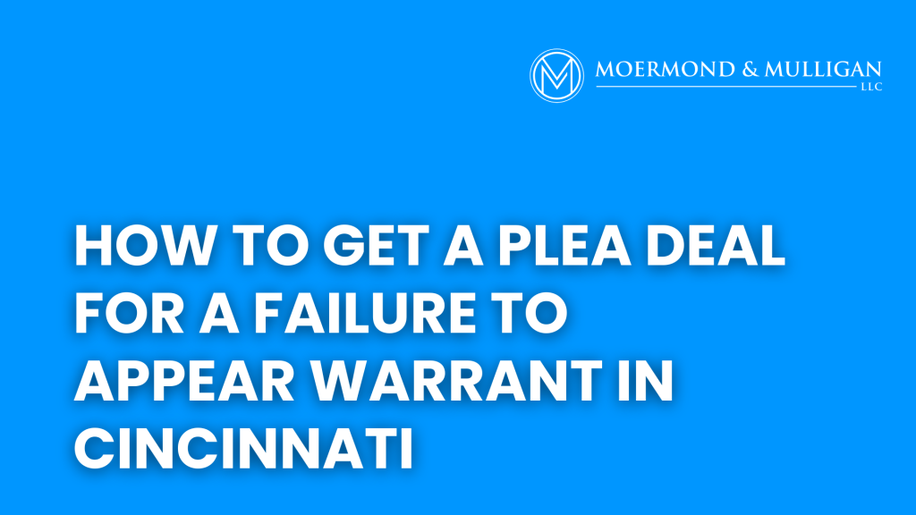 How to Get a Plea Deal for a Failure to Appear Warrant in Cincinnati