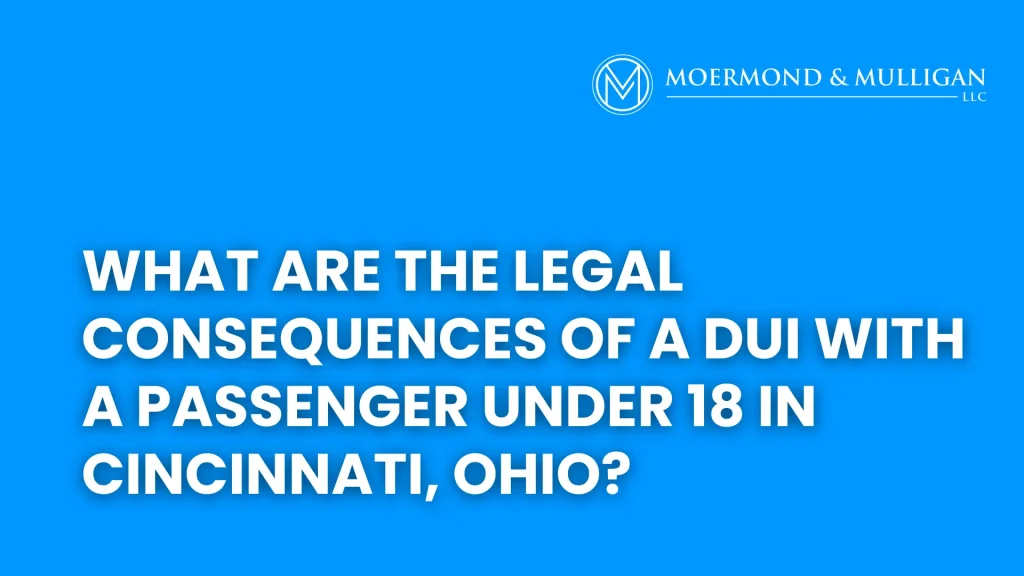 What Are the Legal Consequences of a DUI With a Passenger Under 18 in Cincinnati, Ohio