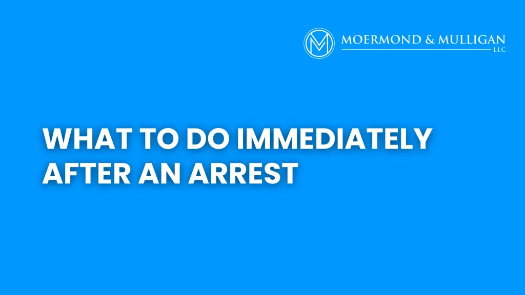 What to Do Immediately After an Arrest