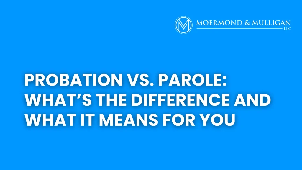 Probation vs. Parole_ What’s the Difference and What It Means for You