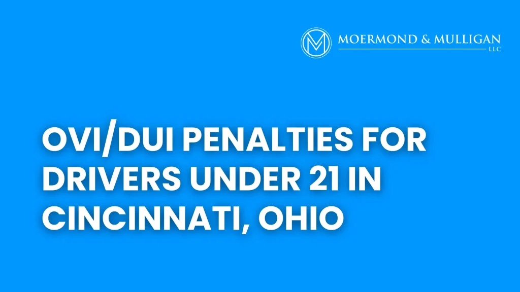 OVIDUI Penalties for Drivers Under 21 in Cincinnati, Ohio