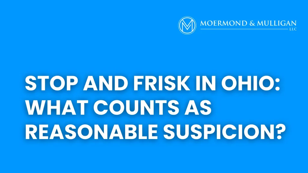 Stop and Frisk in Ohio What Counts as Reasonable Suspicion