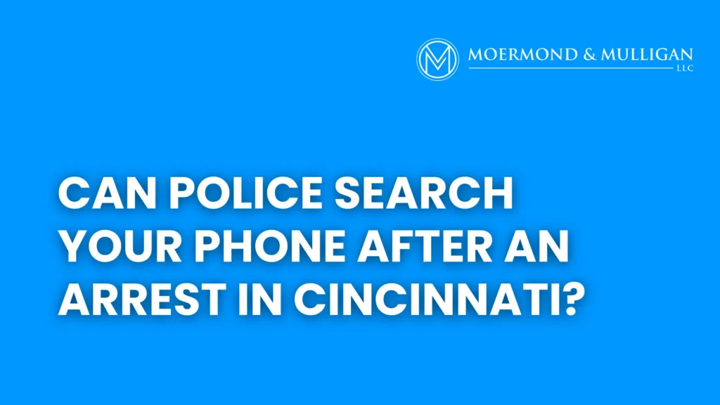 Can Police Search Your Phone After an Arrest in Cincinnati