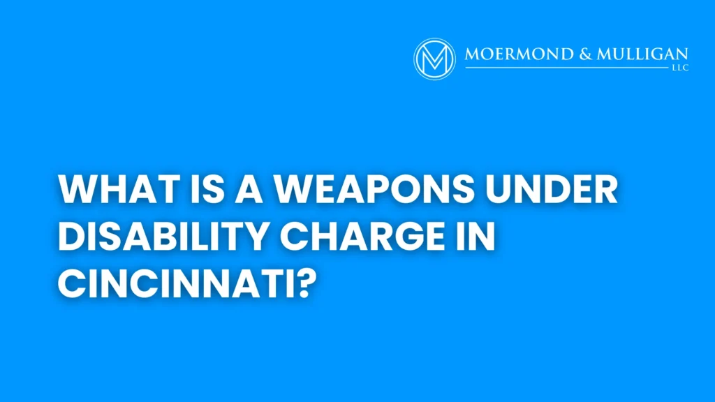 What Is a Weapons Under Disability Charge in Cincinnati